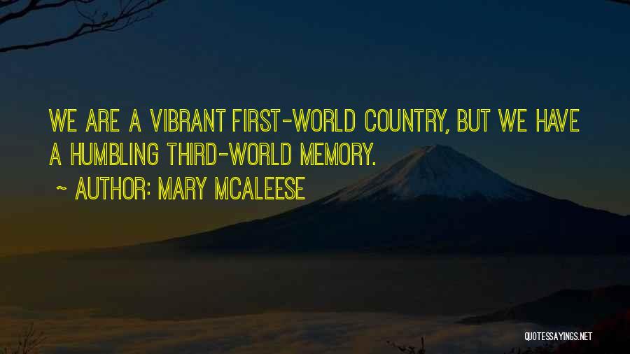 Mary McAleese Quotes: We Are A Vibrant First-world Country, But We Have A Humbling Third-world Memory.