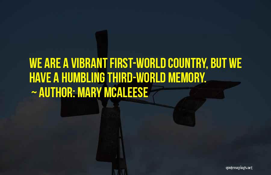 Mary McAleese Quotes: We Are A Vibrant First-world Country, But We Have A Humbling Third-world Memory.