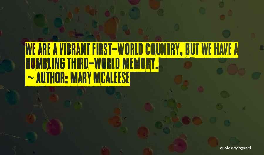 Mary McAleese Quotes: We Are A Vibrant First-world Country, But We Have A Humbling Third-world Memory.