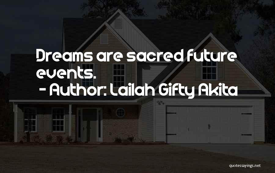 Lailah Gifty Akita Quotes: Dreams Are Sacred Future Events.