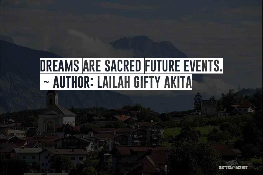 Lailah Gifty Akita Quotes: Dreams Are Sacred Future Events.