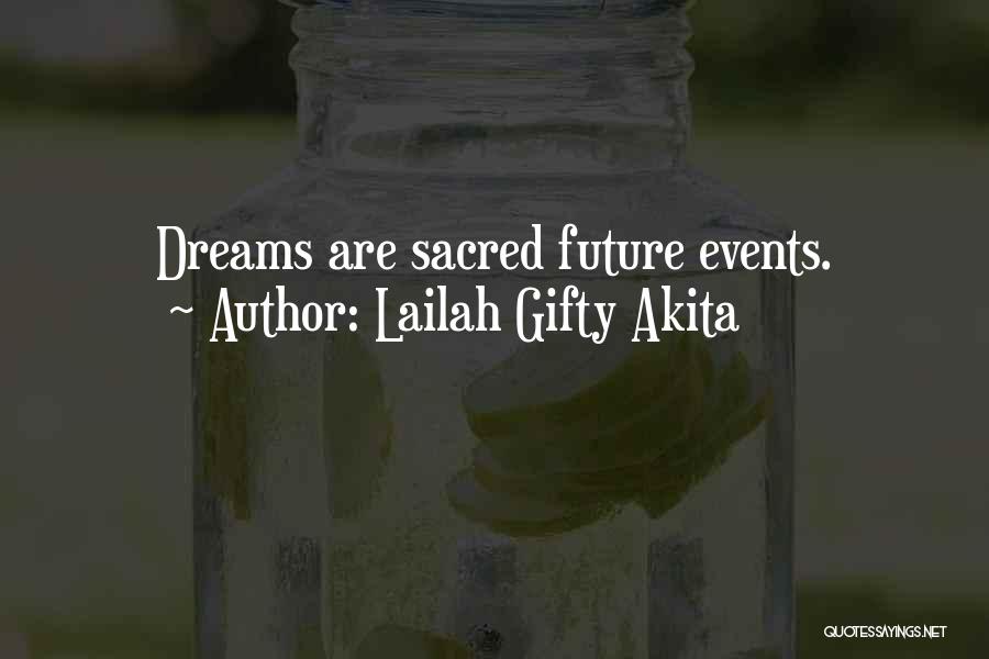 Lailah Gifty Akita Quotes: Dreams Are Sacred Future Events.