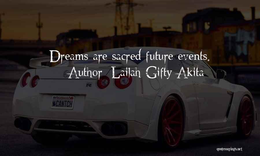 Lailah Gifty Akita Quotes: Dreams Are Sacred Future Events.