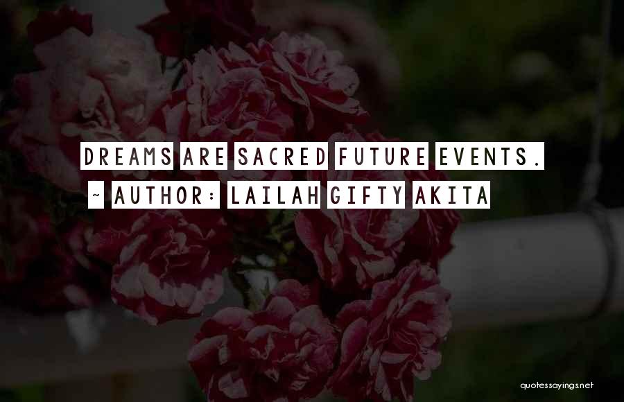 Lailah Gifty Akita Quotes: Dreams Are Sacred Future Events.