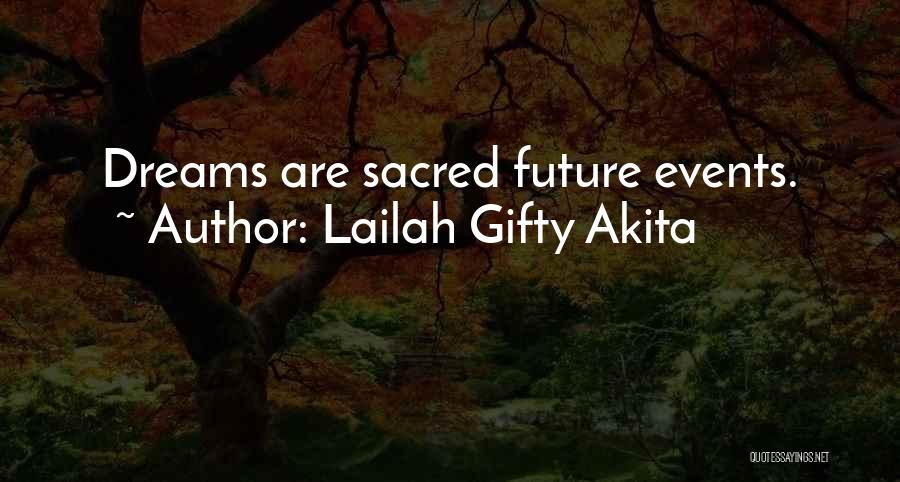 Lailah Gifty Akita Quotes: Dreams Are Sacred Future Events.