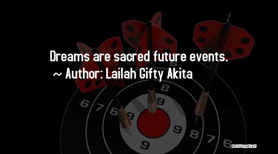 Lailah Gifty Akita Quotes: Dreams Are Sacred Future Events.