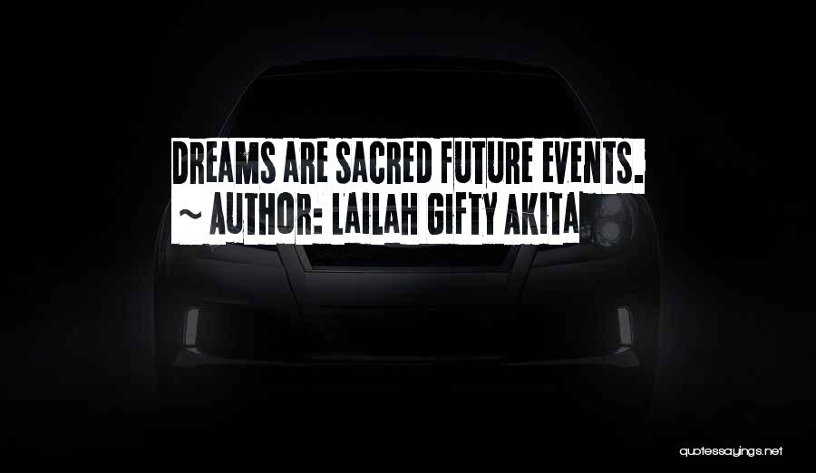 Lailah Gifty Akita Quotes: Dreams Are Sacred Future Events.