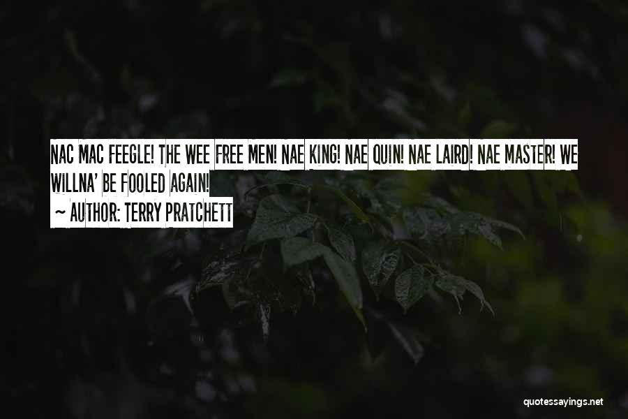 Terry Pratchett Quotes: Nac Mac Feegle! The Wee Free Men! Nae King! Nae Quin! Nae Laird! Nae Master! We Willna' Be Fooled Again!
