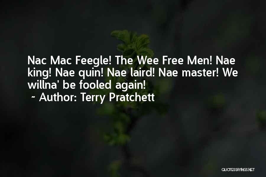 Terry Pratchett Quotes: Nac Mac Feegle! The Wee Free Men! Nae King! Nae Quin! Nae Laird! Nae Master! We Willna' Be Fooled Again!