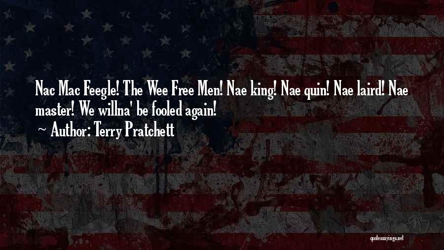 Terry Pratchett Quotes: Nac Mac Feegle! The Wee Free Men! Nae King! Nae Quin! Nae Laird! Nae Master! We Willna' Be Fooled Again!