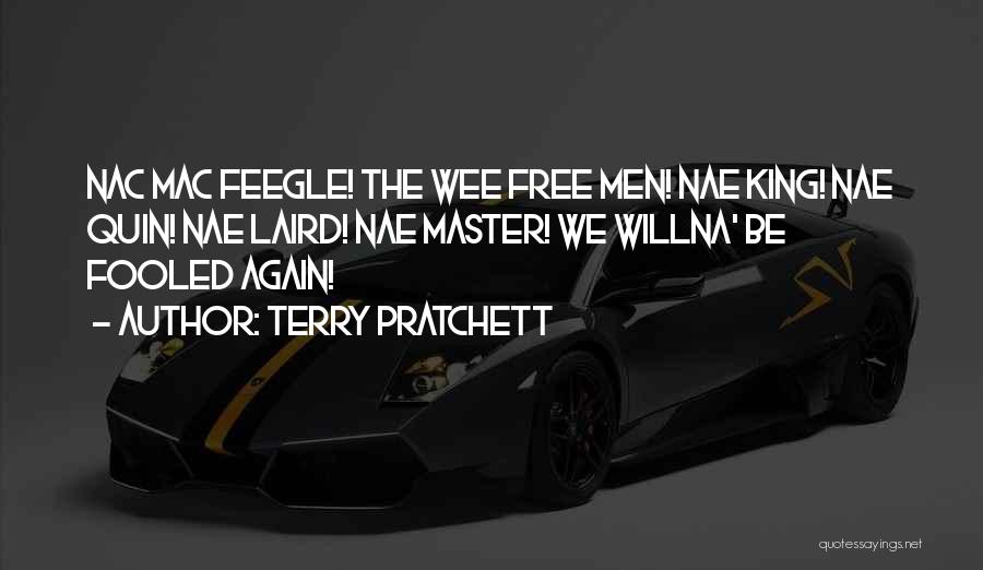 Terry Pratchett Quotes: Nac Mac Feegle! The Wee Free Men! Nae King! Nae Quin! Nae Laird! Nae Master! We Willna' Be Fooled Again!