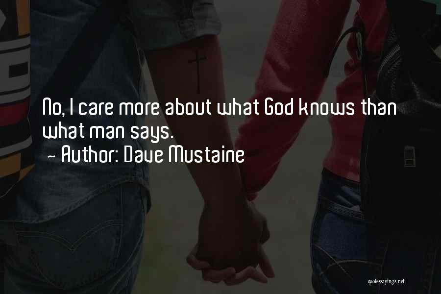 Dave Mustaine Quotes: No, I Care More About What God Knows Than What Man Says.