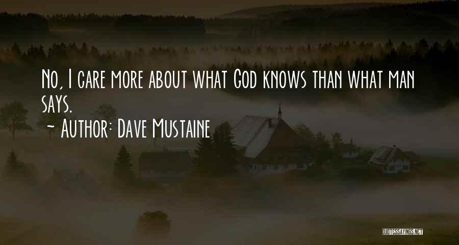 Dave Mustaine Quotes: No, I Care More About What God Knows Than What Man Says.