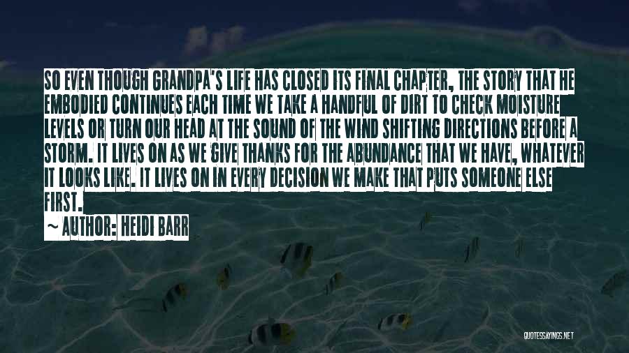 Heidi Barr Quotes: So Even Though Grandpa's Life Has Closed Its Final Chapter, The Story That He Embodied Continues Each Time We Take