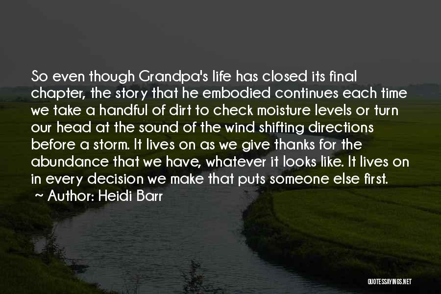 Heidi Barr Quotes: So Even Though Grandpa's Life Has Closed Its Final Chapter, The Story That He Embodied Continues Each Time We Take