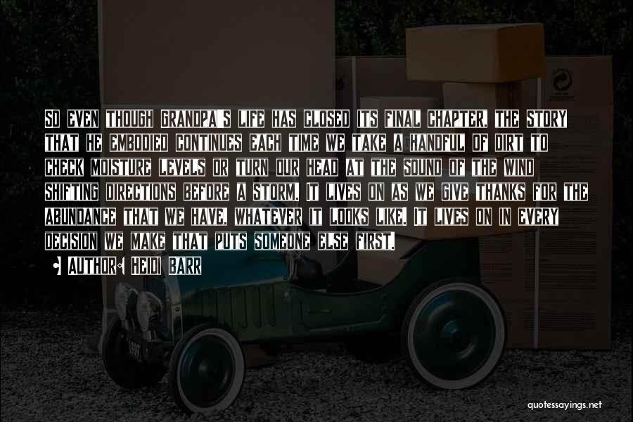 Heidi Barr Quotes: So Even Though Grandpa's Life Has Closed Its Final Chapter, The Story That He Embodied Continues Each Time We Take