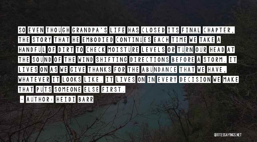 Heidi Barr Quotes: So Even Though Grandpa's Life Has Closed Its Final Chapter, The Story That He Embodied Continues Each Time We Take