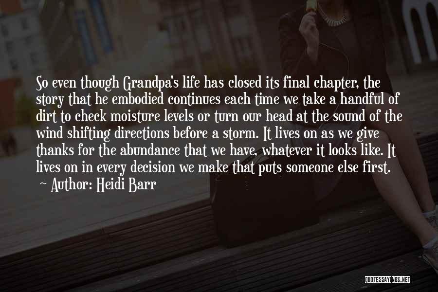Heidi Barr Quotes: So Even Though Grandpa's Life Has Closed Its Final Chapter, The Story That He Embodied Continues Each Time We Take