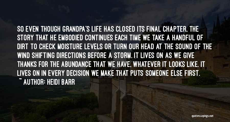 Heidi Barr Quotes: So Even Though Grandpa's Life Has Closed Its Final Chapter, The Story That He Embodied Continues Each Time We Take