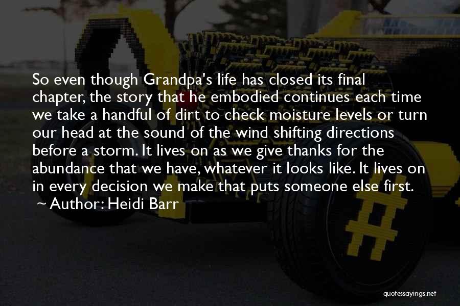 Heidi Barr Quotes: So Even Though Grandpa's Life Has Closed Its Final Chapter, The Story That He Embodied Continues Each Time We Take