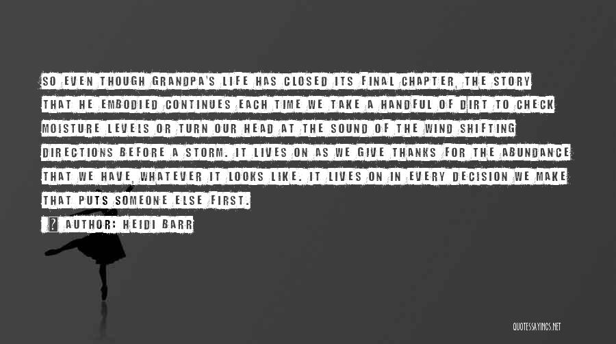 Heidi Barr Quotes: So Even Though Grandpa's Life Has Closed Its Final Chapter, The Story That He Embodied Continues Each Time We Take