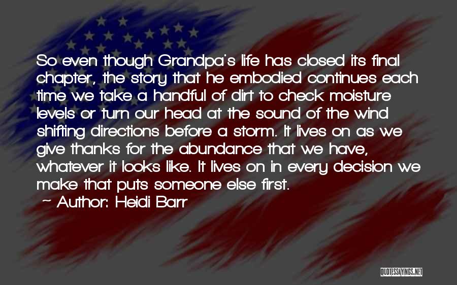 Heidi Barr Quotes: So Even Though Grandpa's Life Has Closed Its Final Chapter, The Story That He Embodied Continues Each Time We Take