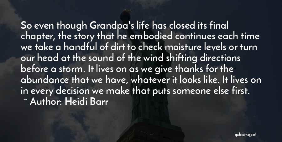 Heidi Barr Quotes: So Even Though Grandpa's Life Has Closed Its Final Chapter, The Story That He Embodied Continues Each Time We Take