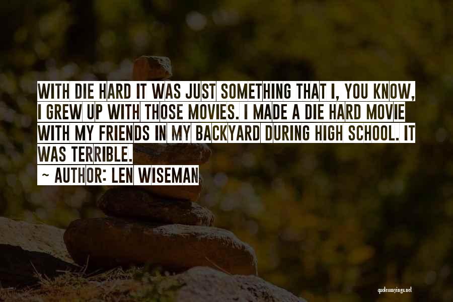 Len Wiseman Quotes: With Die Hard It Was Just Something That I, You Know, I Grew Up With Those Movies. I Made A