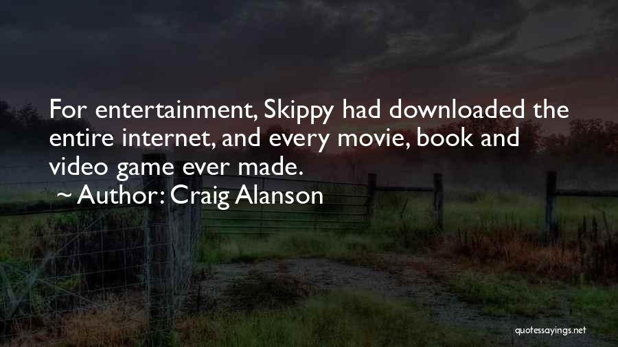 Craig Alanson Quotes: For Entertainment, Skippy Had Downloaded The Entire Internet, And Every Movie, Book And Video Game Ever Made.