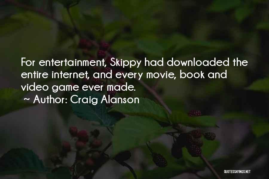 Craig Alanson Quotes: For Entertainment, Skippy Had Downloaded The Entire Internet, And Every Movie, Book And Video Game Ever Made.