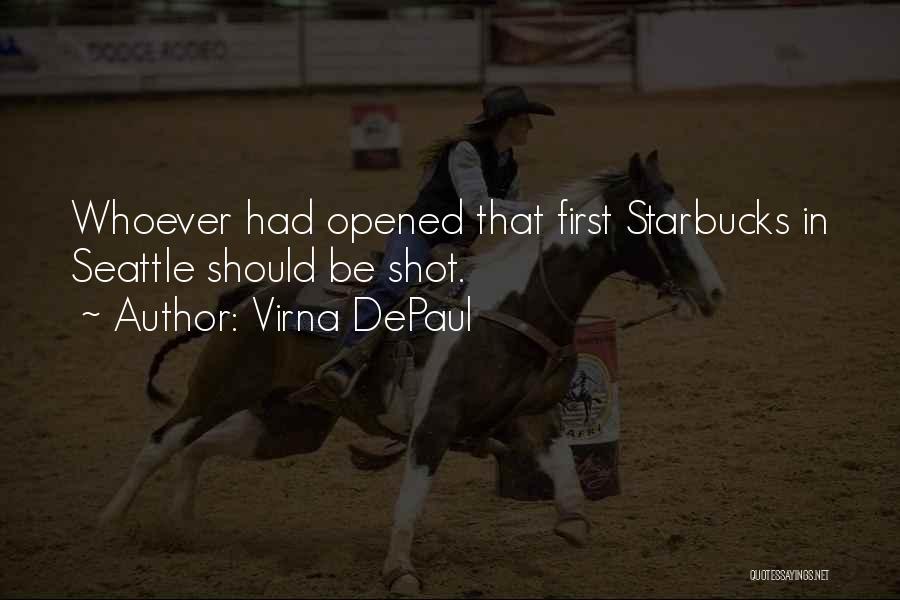 Virna DePaul Quotes: Whoever Had Opened That First Starbucks In Seattle Should Be Shot.