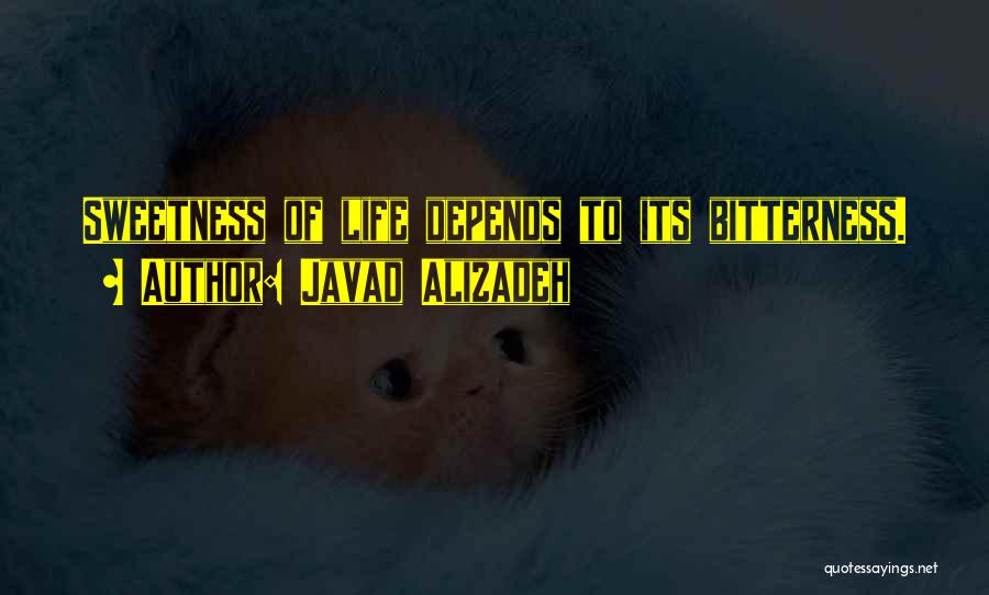 Javad Alizadeh Quotes: Sweetness Of Life Depends To Its Bitterness.