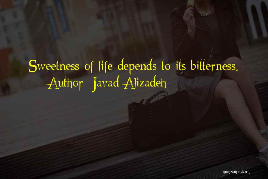 Javad Alizadeh Quotes: Sweetness Of Life Depends To Its Bitterness.