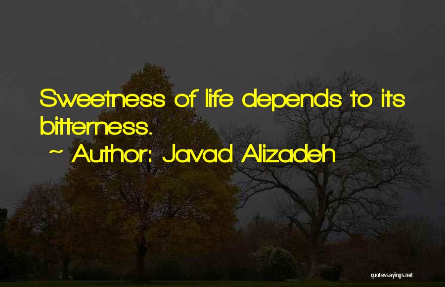 Javad Alizadeh Quotes: Sweetness Of Life Depends To Its Bitterness.