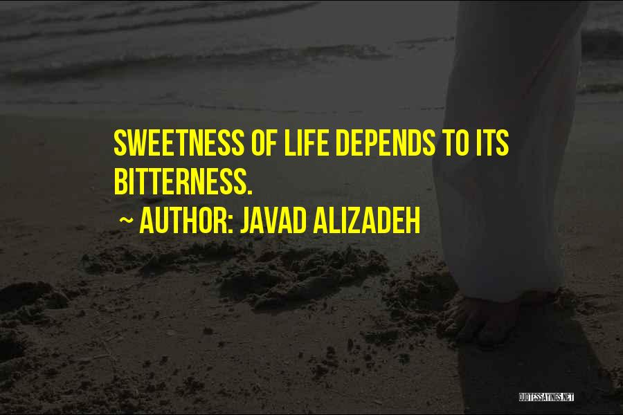 Javad Alizadeh Quotes: Sweetness Of Life Depends To Its Bitterness.