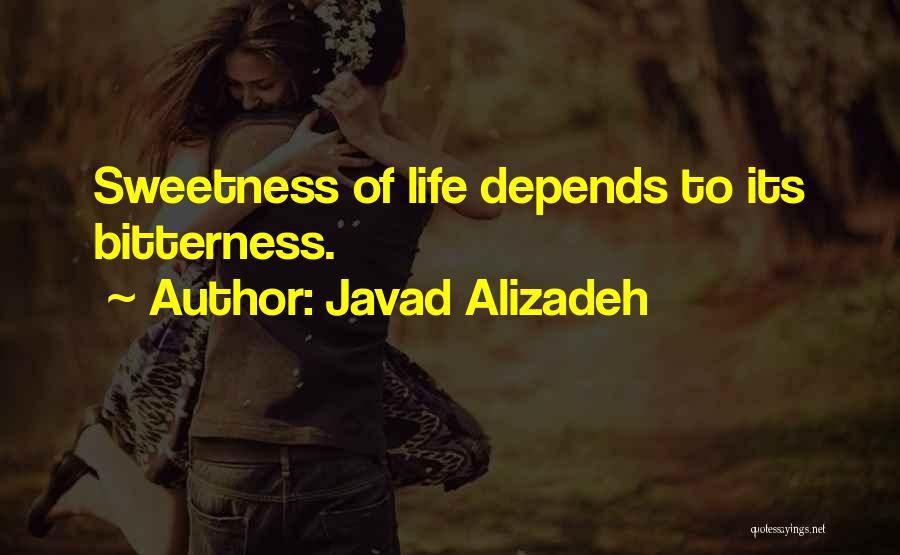 Javad Alizadeh Quotes: Sweetness Of Life Depends To Its Bitterness.