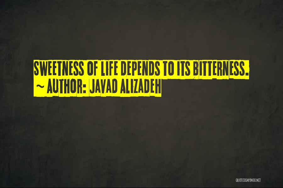 Javad Alizadeh Quotes: Sweetness Of Life Depends To Its Bitterness.