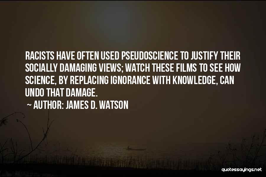 James D. Watson Quotes: Racists Have Often Used Pseudoscience To Justify Their Socially Damaging Views; Watch These Films To See How Science, By Replacing