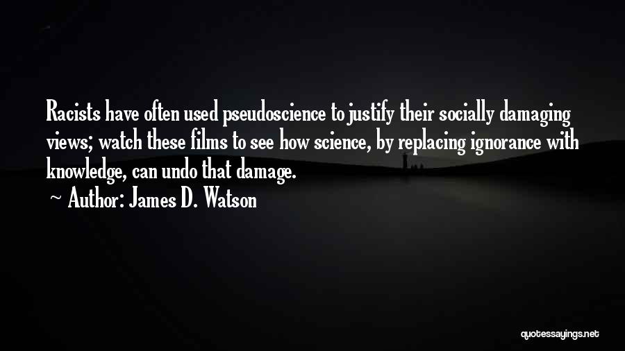 James D. Watson Quotes: Racists Have Often Used Pseudoscience To Justify Their Socially Damaging Views; Watch These Films To See How Science, By Replacing