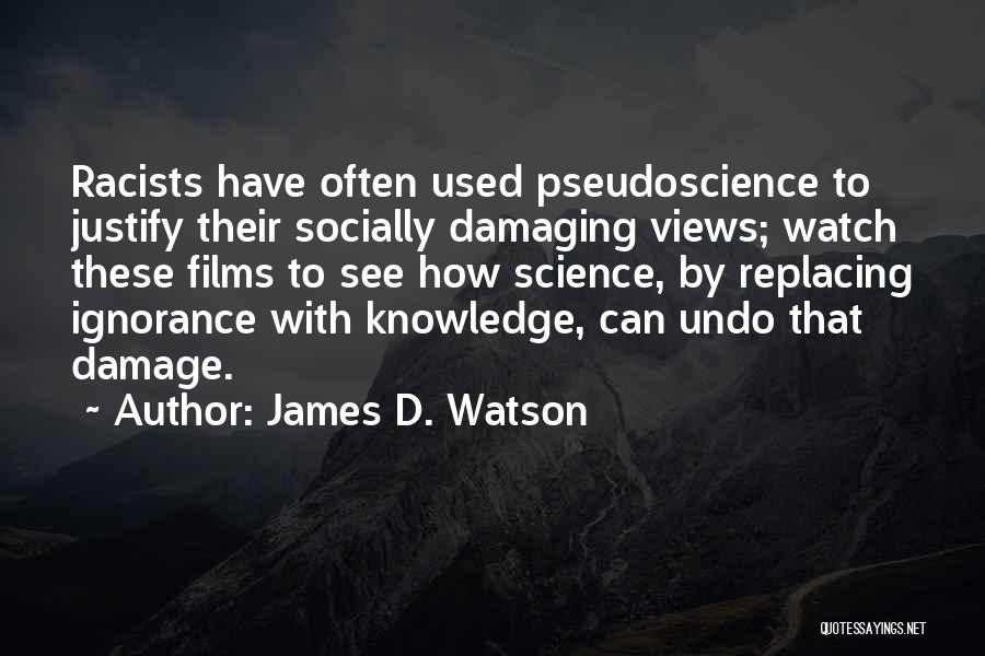 James D. Watson Quotes: Racists Have Often Used Pseudoscience To Justify Their Socially Damaging Views; Watch These Films To See How Science, By Replacing