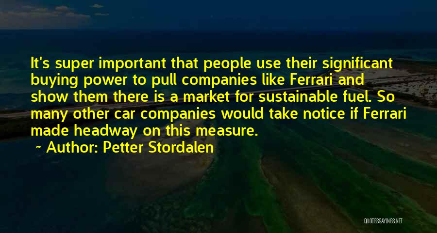 Petter Stordalen Quotes: It's Super Important That People Use Their Significant Buying Power To Pull Companies Like Ferrari And Show Them There Is
