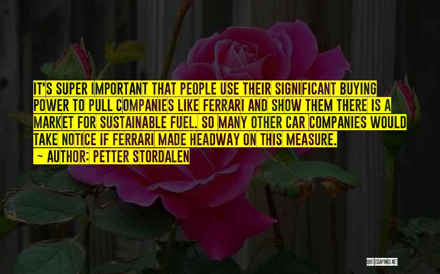 Petter Stordalen Quotes: It's Super Important That People Use Their Significant Buying Power To Pull Companies Like Ferrari And Show Them There Is