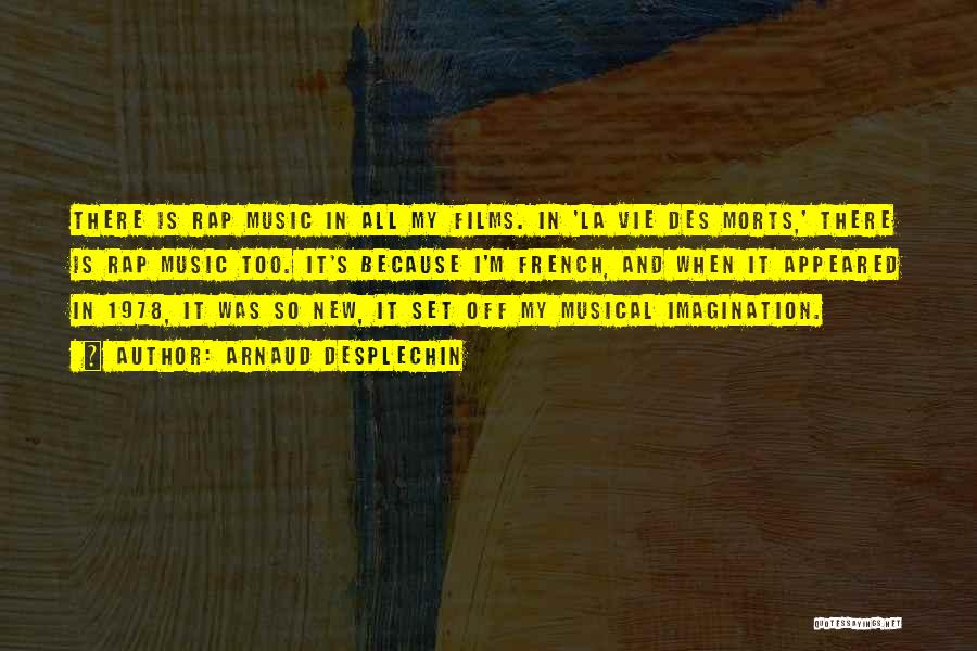 Arnaud Desplechin Quotes: There Is Rap Music In All My Films. In 'la Vie Des Morts,' There Is Rap Music Too. It's Because