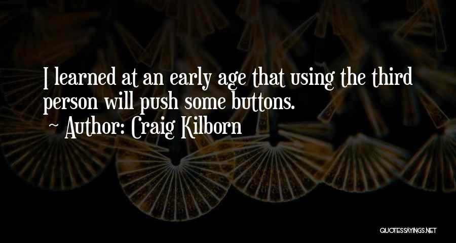 Craig Kilborn Quotes: I Learned At An Early Age That Using The Third Person Will Push Some Buttons.