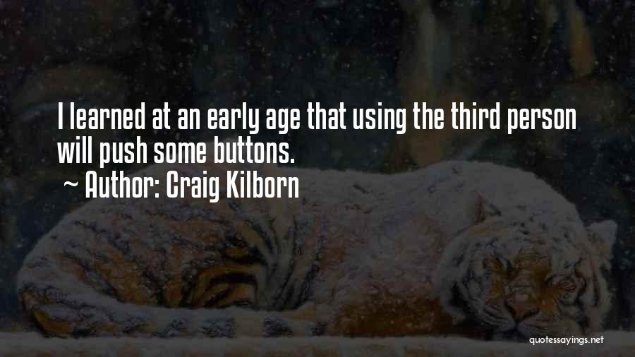 Craig Kilborn Quotes: I Learned At An Early Age That Using The Third Person Will Push Some Buttons.