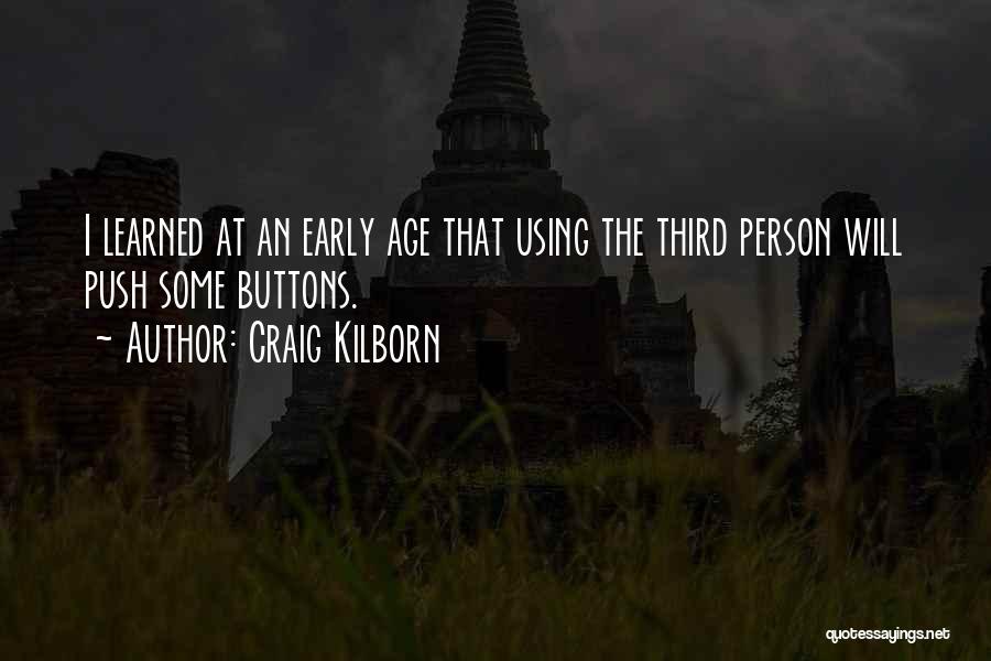 Craig Kilborn Quotes: I Learned At An Early Age That Using The Third Person Will Push Some Buttons.