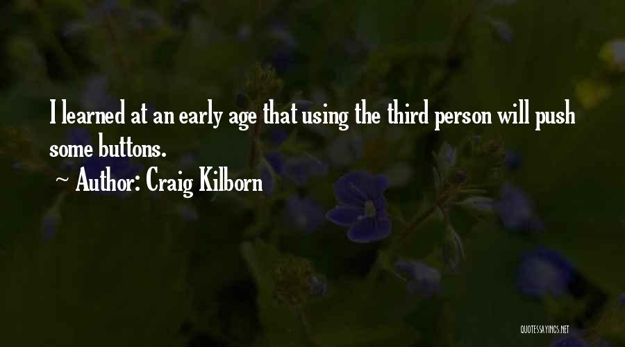 Craig Kilborn Quotes: I Learned At An Early Age That Using The Third Person Will Push Some Buttons.