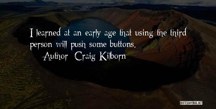 Craig Kilborn Quotes: I Learned At An Early Age That Using The Third Person Will Push Some Buttons.
