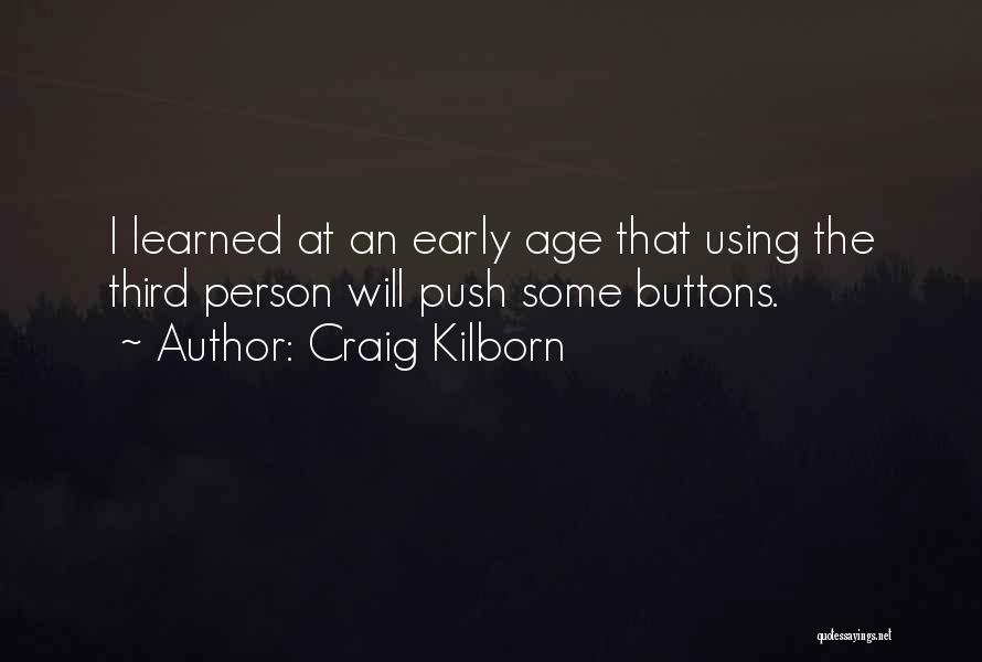 Craig Kilborn Quotes: I Learned At An Early Age That Using The Third Person Will Push Some Buttons.