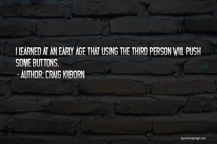 Craig Kilborn Quotes: I Learned At An Early Age That Using The Third Person Will Push Some Buttons.